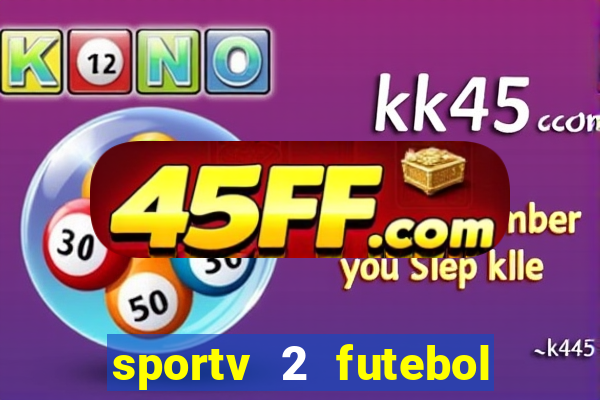 sportv 2 futebol play hd